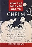 Ruth von Bernuth, "How the Wise Men Got to Chelm: The Life and Times of a Yiddish Folk Tradition" (NYU Press, 2017)