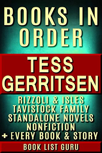 Tess Gerritsen Books in Order: Rizzoli and Isles series, Rizzoli and Isles short stories, Tavistock Family series, all short stories, standalone novels, and nonfiction. (Series Order Book 51)