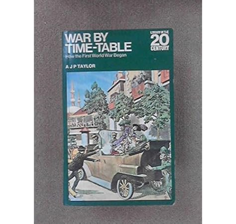 War By Time Table How The First World War Began Taylor A J P Amazon Com Books