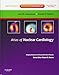 Atlas of Nuclear Cardiology: Imaging Companion to Braunwald's Heart Disease: Expert Consult - Online and Print (Imaging Techniques to Braunwald's Heart Disease)