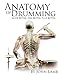 Anatomy of Drumming: Move Better, Feel Better, Play Better