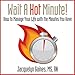 Wait a Hot Minute!: How to Manage Your Life with the Minutes You Have by 