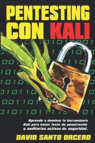 Pentesting con Kali: Aprende a dominar la herramienta Kali de pentesting, hacking y auditorías acti Pentesting con Kali: Aprende a dominar la herramienta Kali de pentesting, hacking y auditorías acti