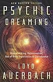 Psychic Dreaming: Dreamworking, Reincarnation, Out-of-Body Experiences & Clairvoyance by Loyd Auerbach