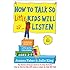 How to Talk so Little Kids Will Listen: A Survival Guide to Life with Children Ages 2-7