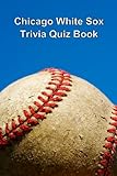 Chicago White Sox Trivia Quiz Book