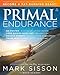 Primal Endurance: Escape chronic cardio and carbohydrate dependency and become a fat burning beast!