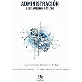 ADMINISTRACI&Oacute;N: Fundamentos b&aacute;sicos (Spanish Edition)