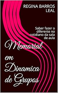 Livro Memorial em Dinamica de Grupos: Saber fazer o diferente no cotidiano da sala de aula