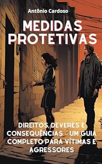 Livro Medidas Protetivas: Direitos, Deveres e Consequências : Um Guia Completo para Vítimas e Agressores