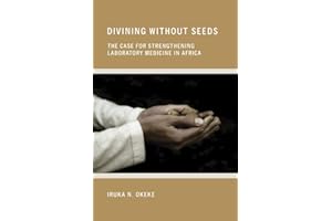 Divining without Seeds: The Case for Strengthening Laboratory Medicine in Africa (The Culture and Politics of Health Care Wor