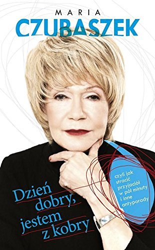 Dzien dobry, jestem z kobry, czyli jak stracic przyjaciol w pol minuty i inne antyporady by Maria Czubaszek (2015-01-07)