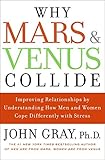 Why Mars and Venus Collide: Improving Relationships by Understanding How Men and Women Cope Differently with Stress