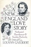 Front cover for the book A New England Love Story: Nathaniel Hawthorne and Sophia Peabody by LouAnn Bigge Gaeddert