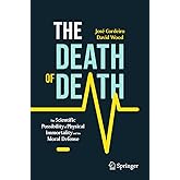 The Death of Death: The Scientific Possibility of Physical Immortality and its Moral Defense (Copernicus Books)