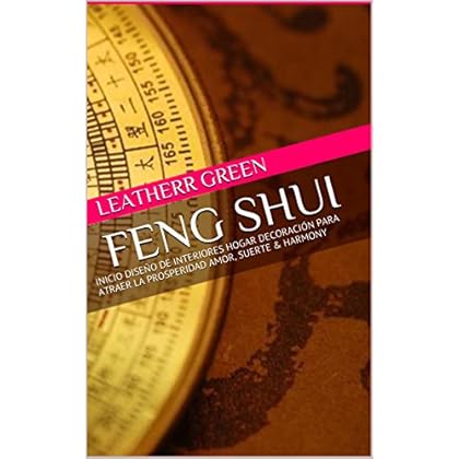 FENG SHUI : INICIO DISEÑO DE INTERIORES HOGAR DECORACIÓN PARA ATRAER LA PROSPERIDAD AMOR, SUERTE & HARMONY