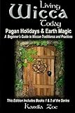 Living Wicca Today Pagan Holidays & Earth Magic: A Beginner's Guide to Traditions and Practices by 