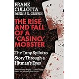 THE RISE AND FALL OF A 'CASINO' MOBSTER: The Tony Spilotro Story Through A Hitman's Eyes