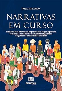 Livro Narrativas em Curso: subsídios para a formação de professores de português em contexto de acolhimento a estudantes migrantes e refugiados no ensino básico brasileiro