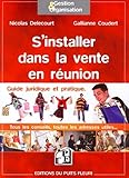 S'Installer dans la vente en réunion : Guide juridique et pratique, tous les conseils, toutes les a by 