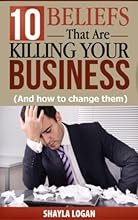10 Beliefs  That Are Killing Your Business (And how to change them)