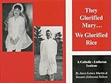 They Glorified Mary...We Glorified Rice: A Catholic-Lutheran Lexicon by 