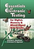 Essentials of Electronic Testing for Digital, Memory and Mixed-Signal VLSI Circuits (Frontiers in El