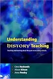 Understanding History Teaching : Teaching and Learning about the Past in Secondary Schools, Husbands, Chris and Kitson, Alison, 0335212727