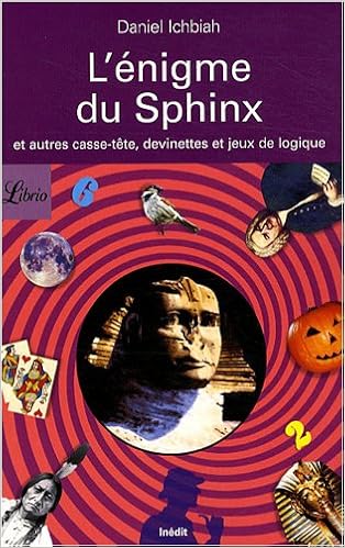 L Enigme Du Sphinx Et Autres Casse Tete Devinettes Et Jeux De Logique Librio Loisirs 902 French Edition Ichbiah Daniel Amazon Com Books