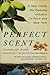 The Perfect Scent: A Year Inside the Perfume Industry in Paris and New York - Book by Chandler Burr
