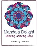 Mandala Delight Relaxing Coloring Book by Anne Manera