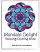 Mandala Delight Relaxing Coloring Book by Anne Manera