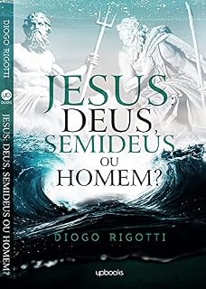 Livro Jesus: Deus, semideus ou homem?