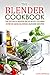 The Blender Cookbook - The Top Ninja Blender Recipe Book You Need: Over 25 Mind-blowing Blender Recipes