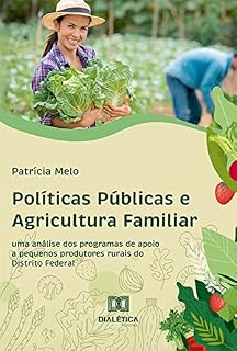 Livro Políticas Públicas e Agricultura Familiar: Uma Análise dos Programas de Apoio a Pequenos Produtores Rurais do Distrito Federal