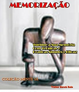 Livro MEMORIZAÇÃO: Turbine a Sua Memória Com Técnicas e Praticas Simples e Eficaz (Coleção Mente Sã Livro 4)
