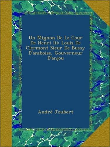 Un Mignon De La Cour De Henri Iii Louis De Clermont Sieur De Bussy Damboise Gouverneur Danjou