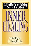 Inner Healing: A Handbook for Helping Yourself and Others by Mike T. Flynn, Douglas H. Gregg