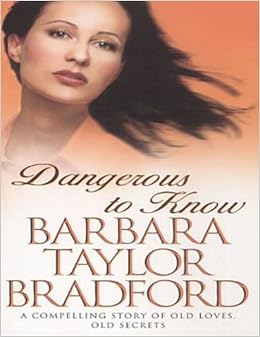 Dangerous To Know By Bradford Barbara Taylor Bradford Barbara Taylor Amazon Com Books