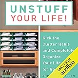 Unstuff Your Life: Kick the Clutter Habit and Completely Organize Your Life for Good by 