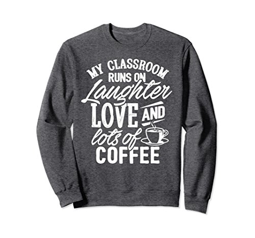 Unisex Teacher Sweatshirt My Classroom Runs On Coffee Teacher Gifts 2XL Dark Heather