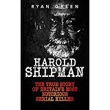 Harold Shipman: The True Story of Britain's Most Notorious Serial Killer (True Crime, Serial Killers, Murderers)