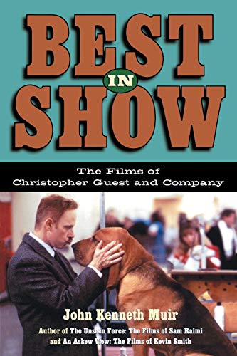 Best in Show: The Films of Christopher Guest and Company (Applause Books) by John Kenneth Muir