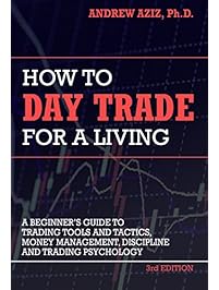 How to Day Trade for a Living: Tools, Tactics, Money Management, Discipline and Trading Psychology