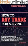 How to Day Trade for a Living: Tools, Tactics, Money Management, Discipline and Trading Psychology
