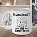 Chemist Coffee Mug - Organic Have Alkynes of Fun - Gifts for Chemistry - 11 oz Ceramic Cup