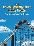 My Roller Coaster Ride with Sallie: An Alzheimer's Story by Judy J. Harritan