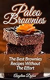 Paleo Brownies: The Best Brownies Recipes without the Effort by Angelina Dylon