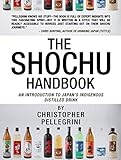 The Shochu Handbook - An Introduction to Japan's Indigenous Distilled Drink by Christopher Pellegrini