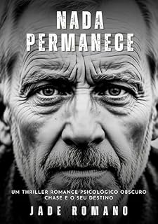 Livro Nada Permanece: Um Thriller Romance Psicológico Obscuro. Chase e o seu destino. (O Maldito! Um thriller psicológico obscuro cheio de suspense e ação. Ambientado ... York. Uma história emocionante. Livro 1)